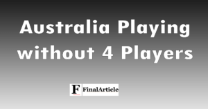 australia playing without 4 mains players