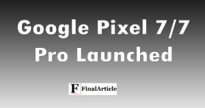 Google Pixel 7/7 Pro Launched